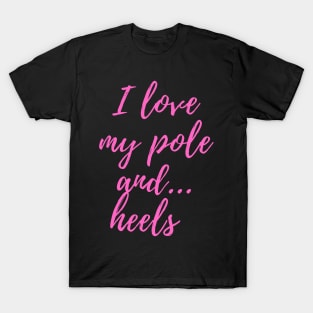 I Love My Pole And Heels - Pole Dancing Design T-Shirt